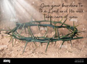 Bible Verse Quote Give Your Burden To The Lord And He Will Take Care Of You With Crown Of Thorns Background Stock Photo Alamy