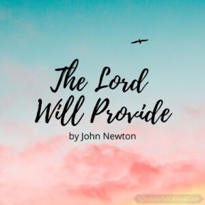 Bible Verses For The Lord Will Provide By John Newton