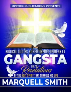 Biblical Quotes And Their Impact Upon An Ex Gangsta Due To Revelations Of The Holy Spirit That Changed His Life Uprock Publications