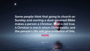 Billy Graham Quote Some People Think That Going To Church On Sunday And Owning A Dust covered Bible Makes A Person A Christian That Is