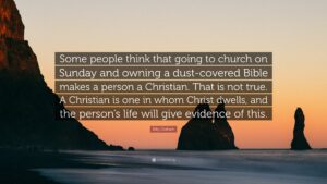 Billy Graham Quote Some People Think That Going To Church On Sunday And Owning A Dust covered Bible Makes A Person A Christian That Is