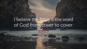 Billy Sunday Quote I Believe The Bible Is The Word Of God From Cover To Cover