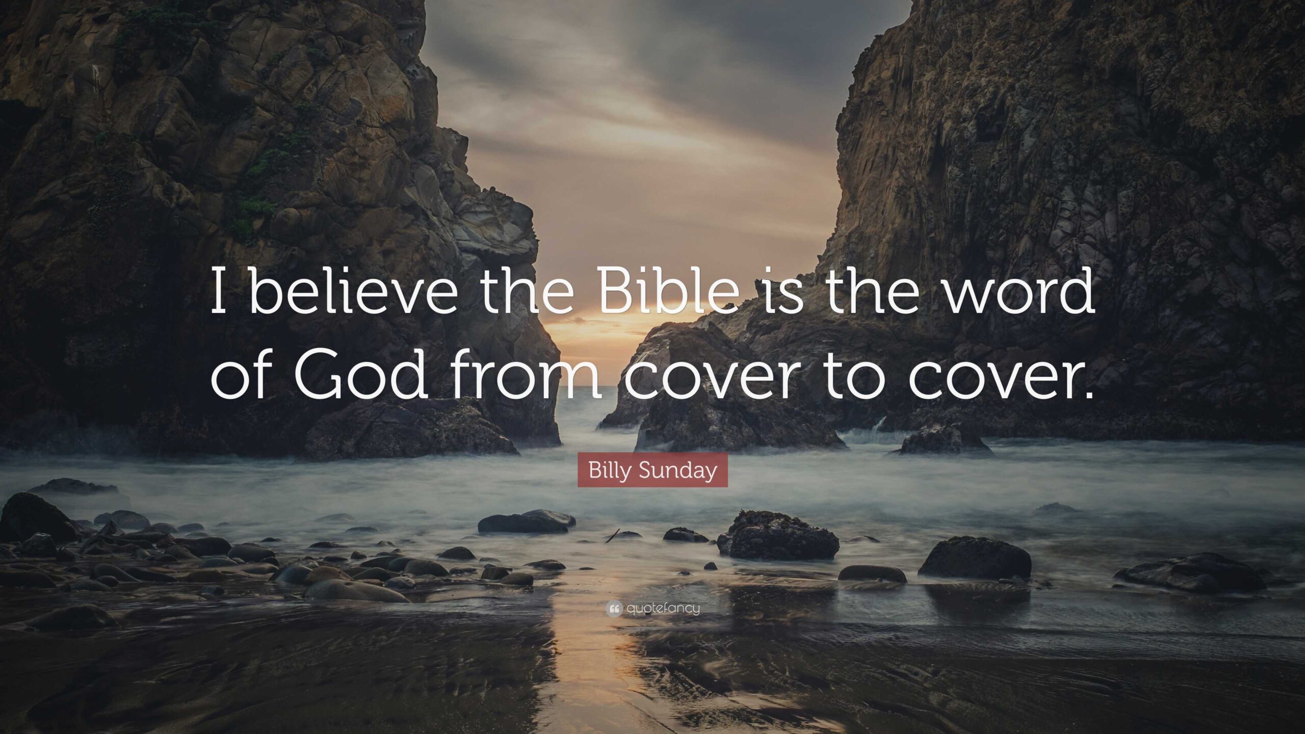 Billy Sunday Quote I Believe The Bible Is The Word Of God From Cover To Cover 