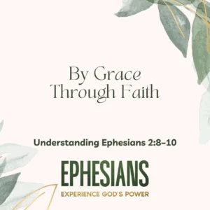 By Grace Through Faith Understanding Ephesians 2 8 10 InspiritEncourage