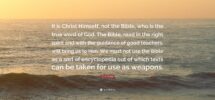 C S Lewis Quote It Is Christ Himself Not The Bible Who Is The True Word Of God The Bible Read In The Right Spirit And With The