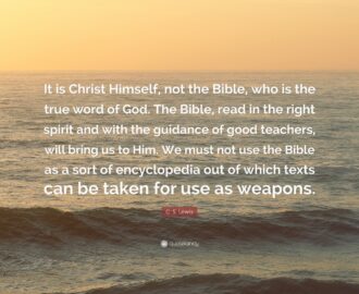 C S Lewis Quote It Is Christ Himself Not The Bible Who Is The True Word Of God The Bible Read In The Right Spirit And With The