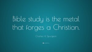 Charles H Spurgeon Quote Bible Study Is The Metal That Forges A Christian