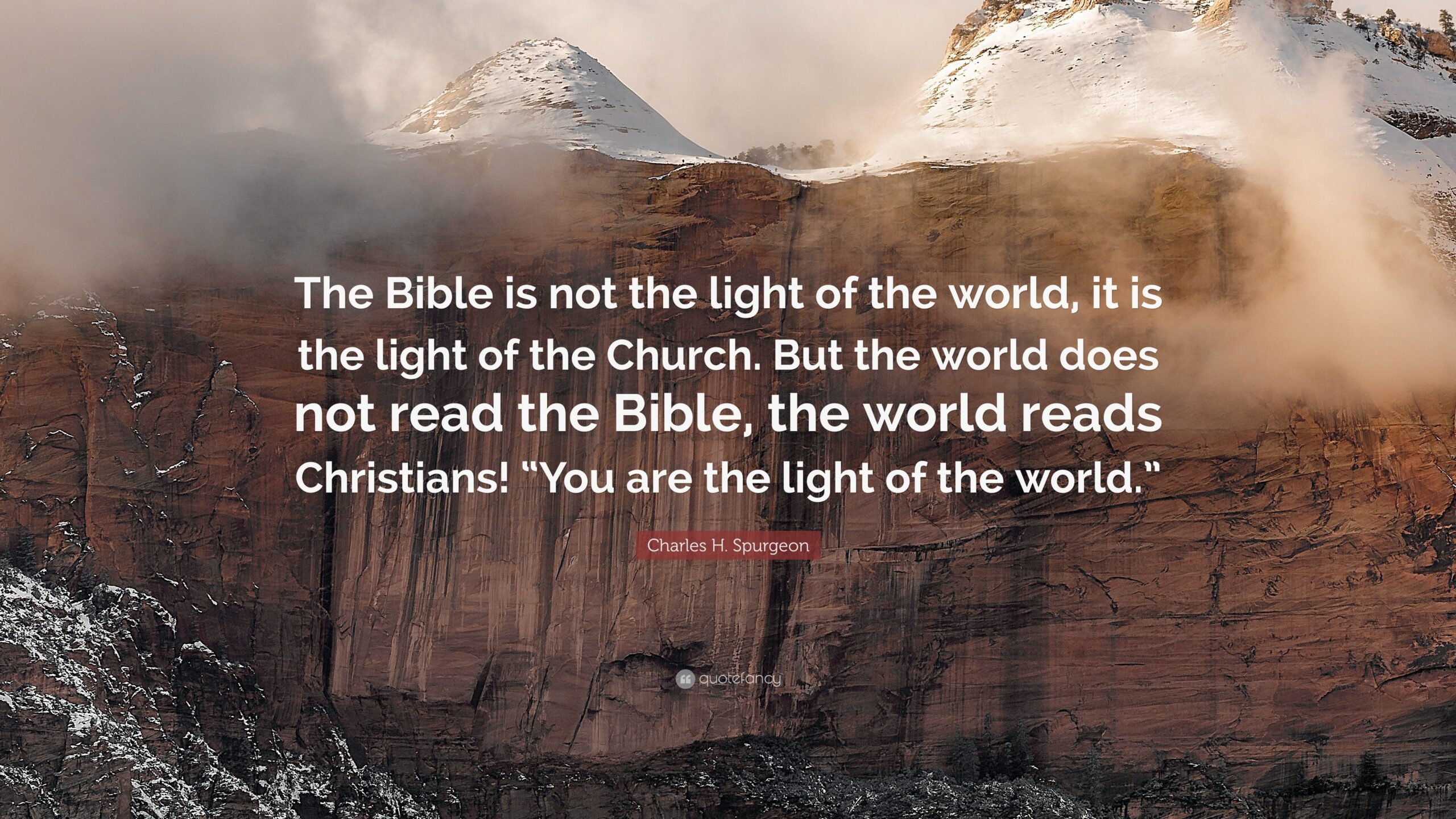 Charles H Spurgeon Quote The Bible Is Not The Light Of The World It Is The Light Of The Church But The World Does Not Read The Bible The 