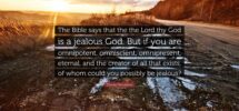 Charles Templeton Quote The Bible Says That The The Lord Thy God Is A Jealous God But If You Are Omnipotent Omniscient Omnipresent Eternal
