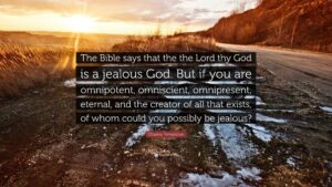 Charles Templeton Quote The Bible Says That The The Lord Thy God Is A Jealous God But If You Are Omnipotent Omniscient Omnipresent Eternal
