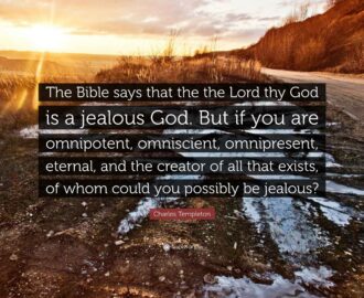 Charles Templeton Quote The Bible Says That The The Lord Thy God Is A Jealous God But If You Are Omnipotent Omniscient Omnipresent Eternal