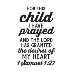 Children For This Child I Have Prayed Uplifting Quote Wall Decal Decoration The Desires Of My Heart 1 Samuel 1 27 Beautiful Bible Verse Lasts Years And Easily Removable Size 7 In W