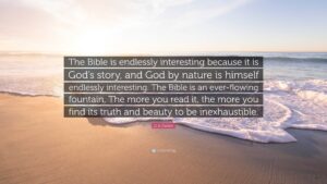 D A Carson Quote The Bible Is Endlessly Interesting Because It Is God s Story And God By Nature Is Himself Endlessly Interesting The