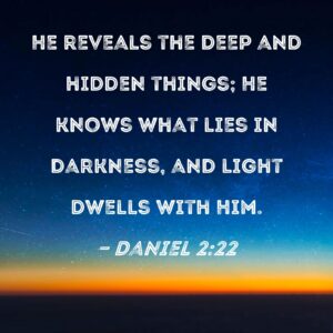 Daniel 2 22 He Reveals The Deep And Hidden Things He Knows What Lies In Darkness And Light Dwells With Him