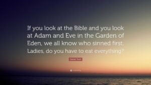 Daniel Tosh Quote If You Look At The Bible And You Look At Adam And Eve In The Garden Of Eden We All Know Who Sinned First Ladies Do