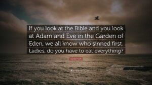 Daniel Tosh Quote If You Look At The Bible And You Look At Adam And Eve In The Garden Of Eden We All Know Who Sinned First Ladies Do