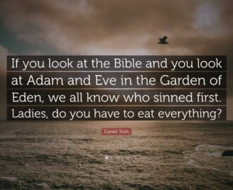 Daniel Tosh Quote If You Look At The Bible And You Look At Adam And Eve In The Garden Of Eden We All Know Who Sinned First Ladies Do