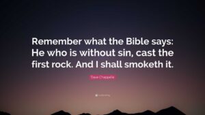 Dave Chappelle Quote Remember What The Bible Says He Who Is Without Sin Cast The First