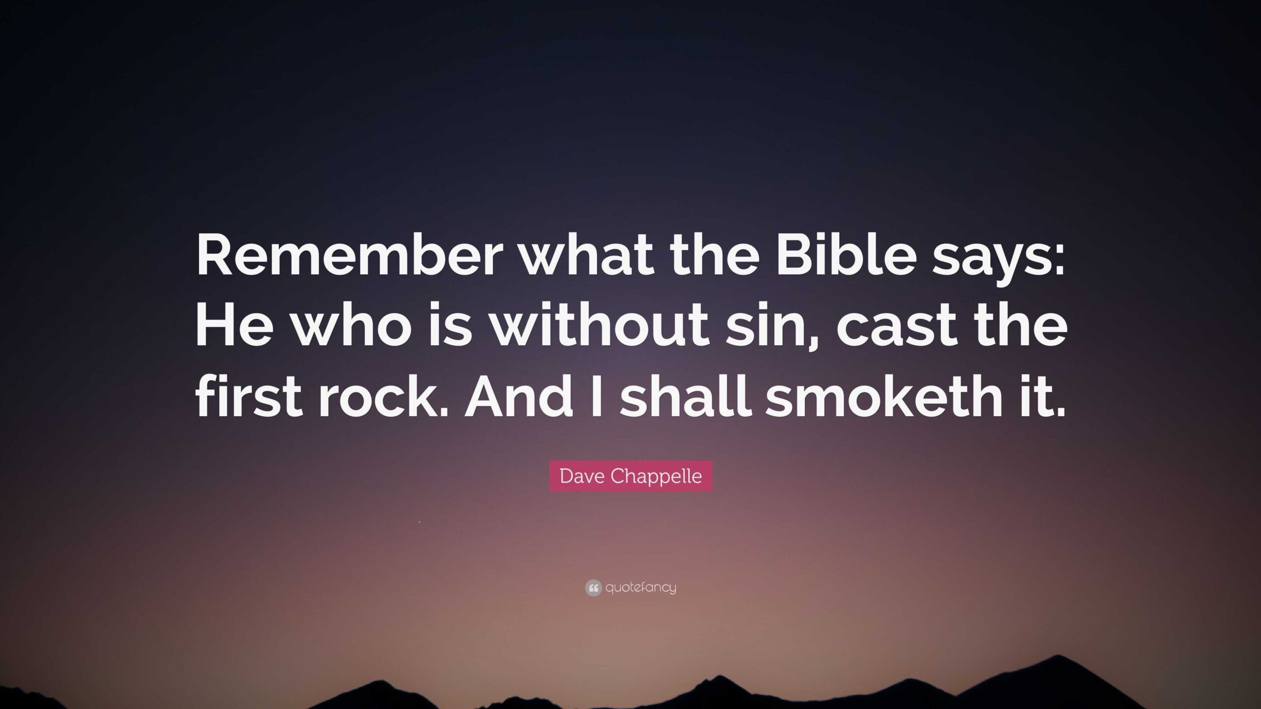Dave Chappelle Quote Remember What The Bible Says He Who Is Without Sin Cast The First