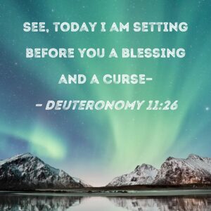 Deuteronomy 11 26 See Today I Am Setting Before You A Blessing And A Curse