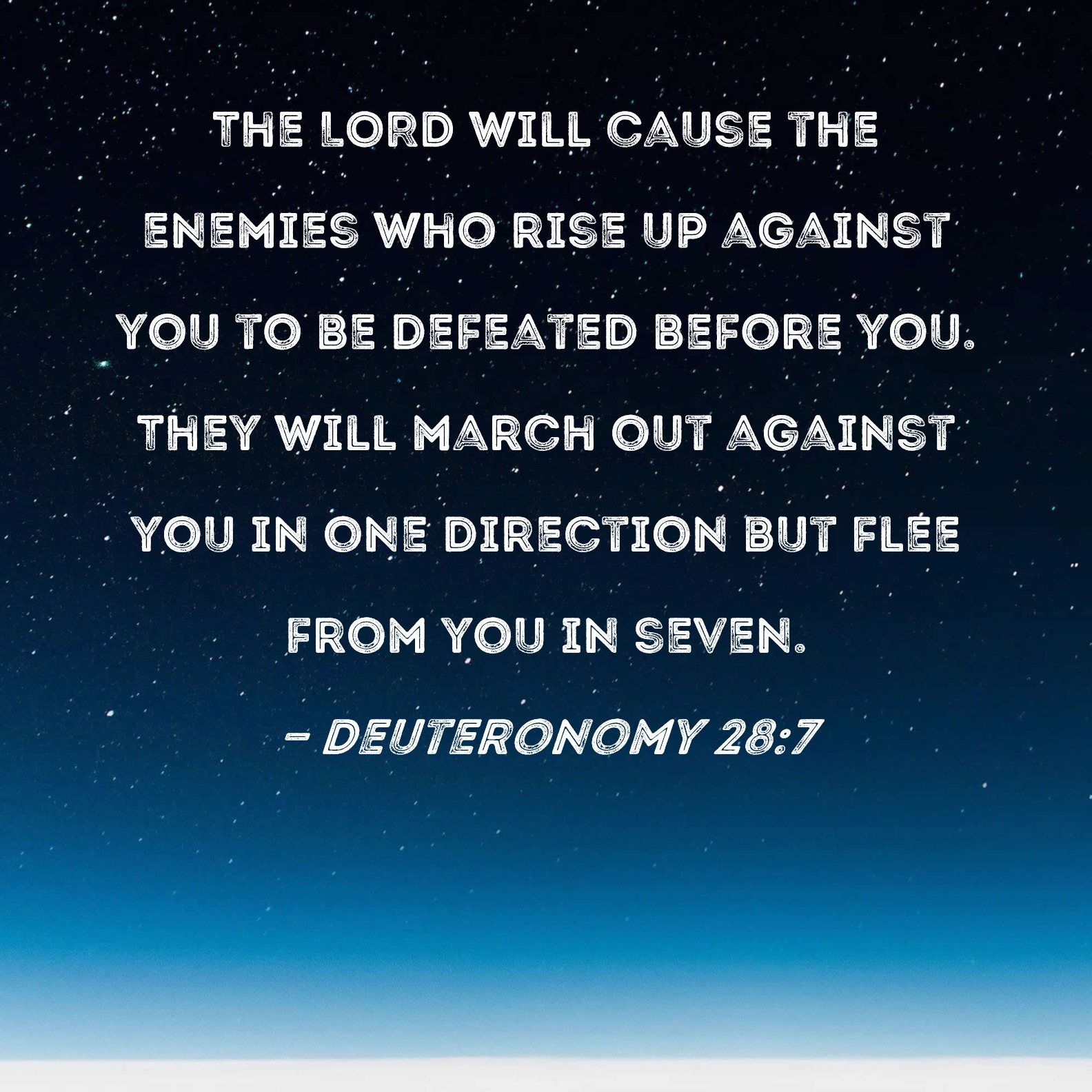 Deuteronomy 28 7 The LORD Will Cause The Enemies Who Rise Up Against You To Be Defeated Before You They Will March Out Against You In One Direction But Flee From You In