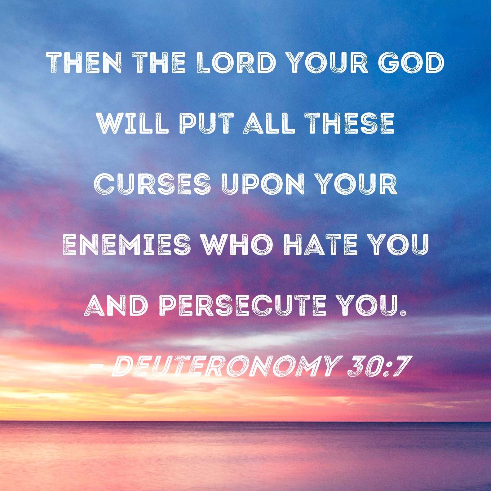 Deuteronomy 30 7 Then The LORD Your God Will Put All These Curses Upon Your Enemies Who Hate You And Persecute You 
