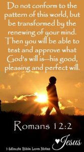 Do Not Conform To The Pattern Of This World But Be Transformed By The Renewing Of Your Mind Then You Will Be Able To Test And walkswithmyfather On Tumblr
