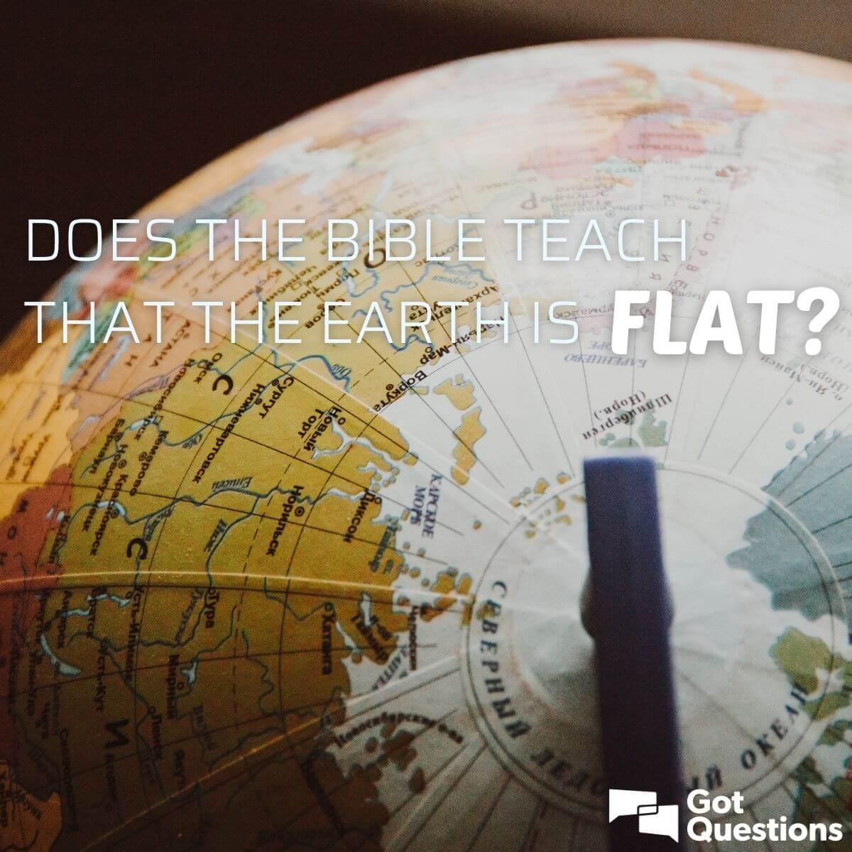 Does The Bible Teach That The Earth Is Flat GotQuestions