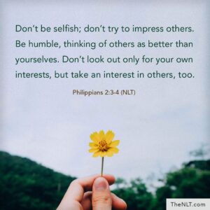 Don t Be Selfish Don t Try To Impress Others Be Humble Thinking Of Others As Better Than Yourselves Don t Look Out Only For Your Own Interests But Take An Interest In Others Too