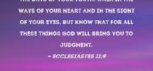 Ecclesiastes 11 9 Rejoice O Young Man While You Are Young And Let Your Heart Be Glad In The Days Of Your Youth Walk In The Ways Of Your Heart And In The