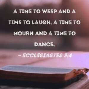 Ecclesiastes 3 4 A Time To Weep And A Time To Laugh A Time To Mourn And A Time To Dance