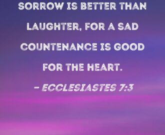 Ecclesiastes 7 3 Sorrow Is Better Than Laughter For A Sad Countenance Is Good For The Heart