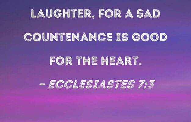 Ecclesiastes 7 3 Sorrow Is Better Than Laughter For A Sad Countenance Is Good For The Heart