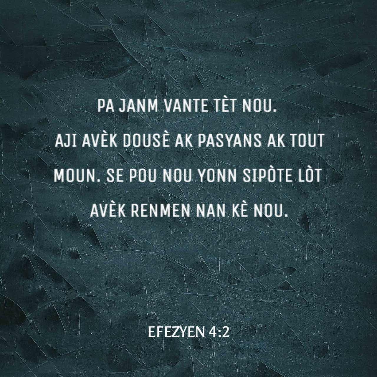 Efezyen 4 2 HAT98 Pa Janm Vante T t Nou Aji Av k Dou YouVersion