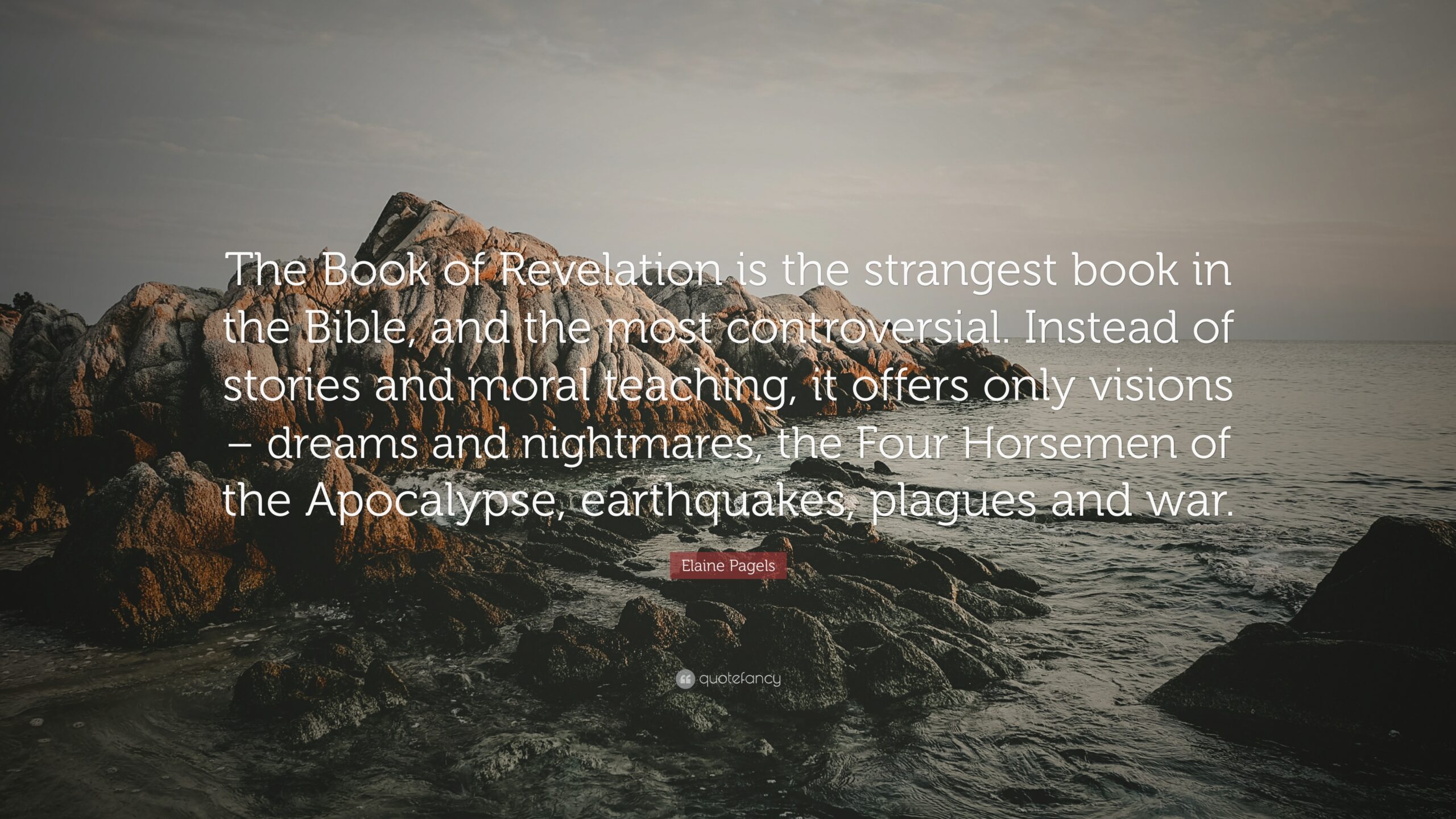 Elaine Pagels Quote The Book Of Revelation Is The Strangest Book In The Bible And The Most Controversial Instead Of Stories And Moral 