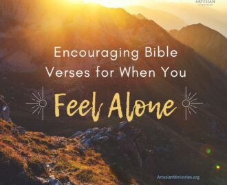 Encouraging Bible Verses For When You Feel Alone Artesian Ministries