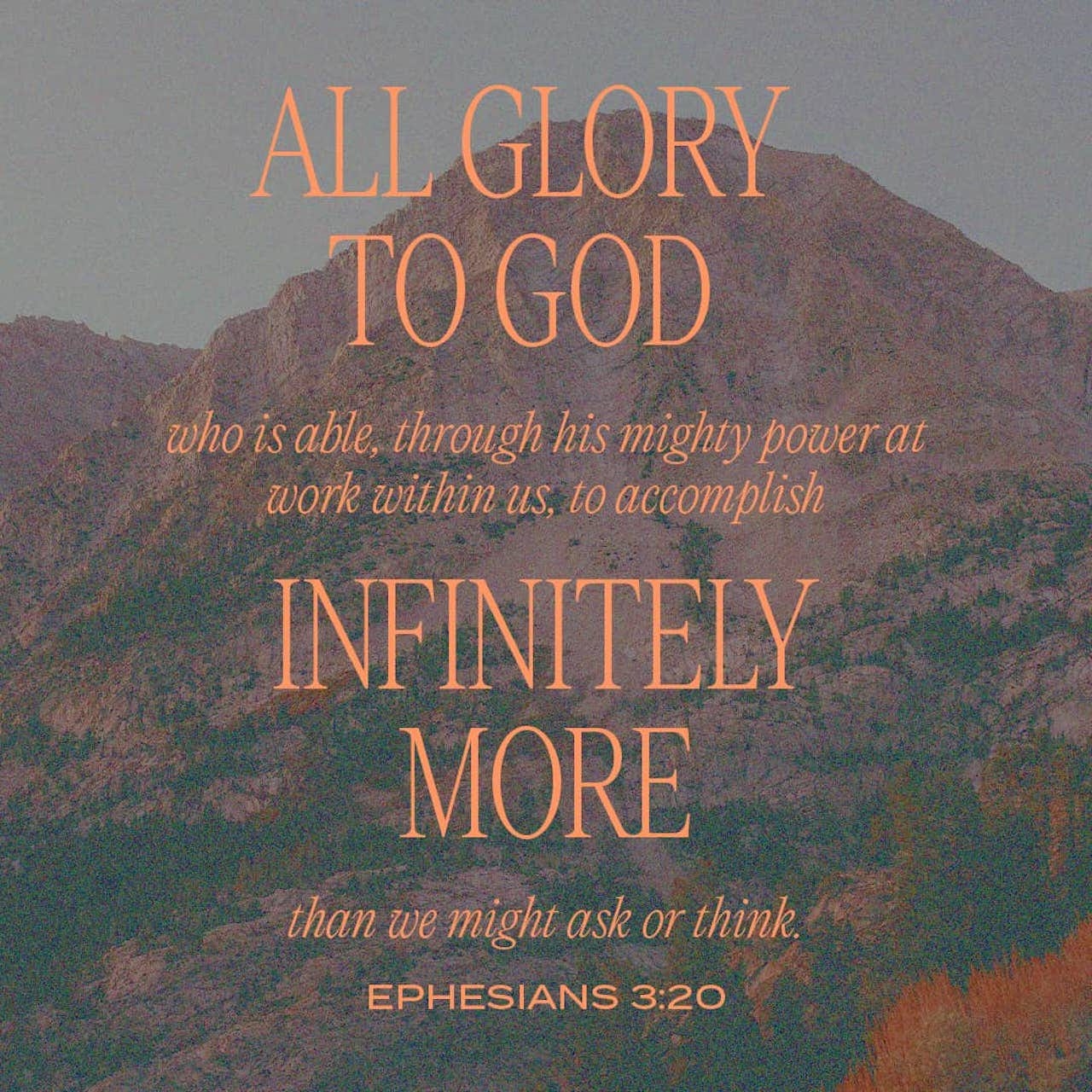 Ephesians 3 20 21 God Can Do Anything You Know far More Than You Could Ever Imagine Or Guess Or Request In Your Wildest Dreams He Does It Not By Pushing Us Around But By
