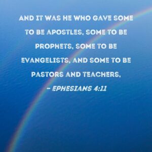 Ephesians 4 11 And It Was He Who Gave Some To Be Apostles Some To Be Prophets Some To Be Evangelists And Some To Be Pastors And Teachers