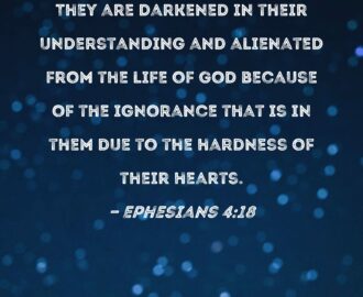 Ephesians 4 18 They Are Darkened In Their Understanding And Alienated From The Life Of God Because Of The Ignorance That Is In Them Due To The Hardness Of Their Hearts