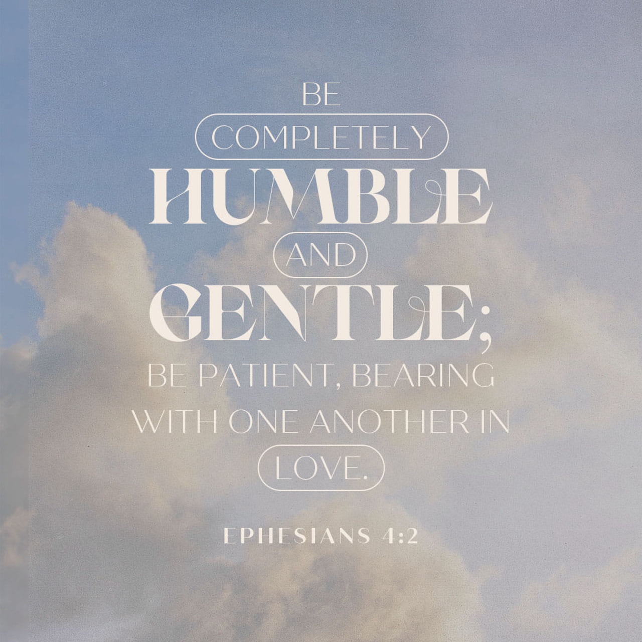 Ephesians 4 2 NLT Always Be Humble And Gentle Be Pat YouVersion