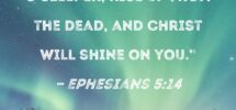 Ephesians 5 14 So It Is Said Wake Up O Sleeper Rise Up From The Dead And Christ Will Shine On You