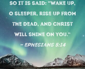 Ephesians 5 14 So It Is Said Wake Up O Sleeper Rise Up From The Dead And Christ Will Shine On You