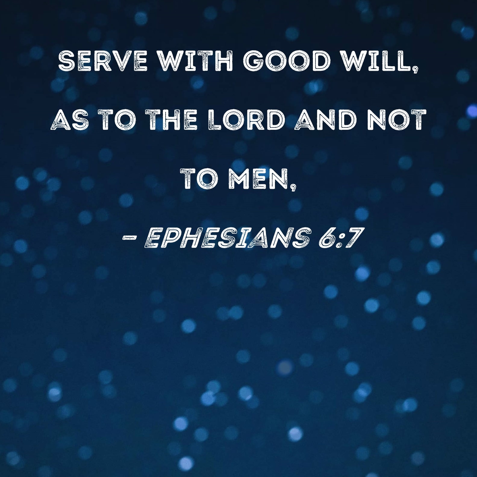 Ephesians 6 7 Serve With Good Will As To The Lord And Not To Men 