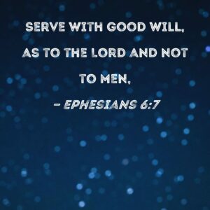 Ephesians 6 7 Serve With Good Will As To The Lord And Not To Men