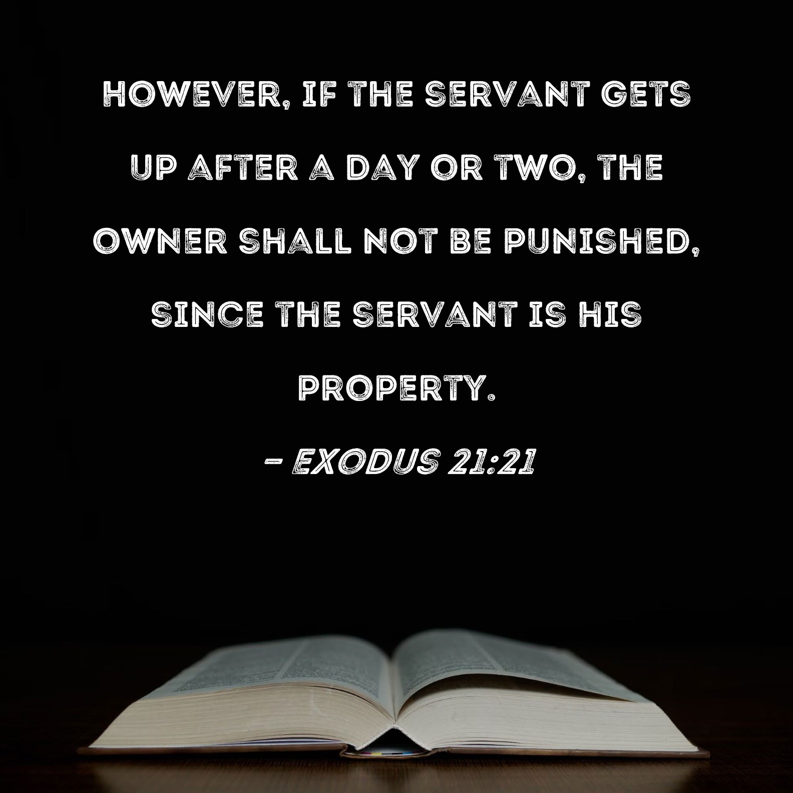 Exodus 21 21 However If The Servant Gets Up After A Day Or Two The Owner Shall Not Be Punished Since The Servant Is His Property 