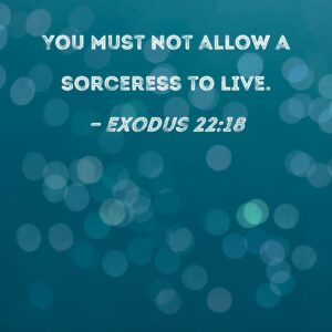Exodus 22 18 You Must Not Allow A Sorceress To Live