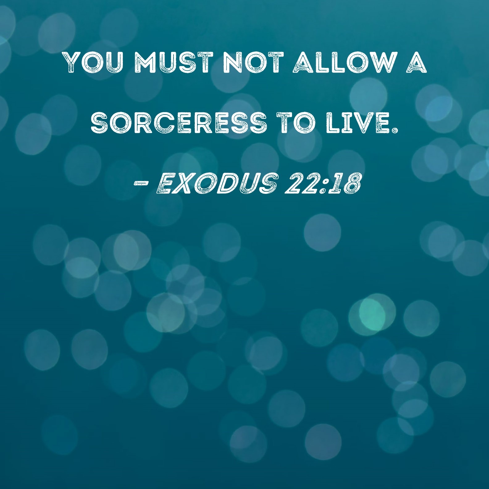 Exodus 22 18 You Must Not Allow A Sorceress To Live 