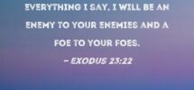 Exodus 23 22 But If You Will Listen Carefully To His Voice And Do Everything I Say I Will Be An Enemy To Your Enemies And A Foe To Your Foes