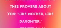 Ezekiel 16 44 Behold All Who Speak In Proverbs Will Quote This Proverb About You Like Mother Like Daughter