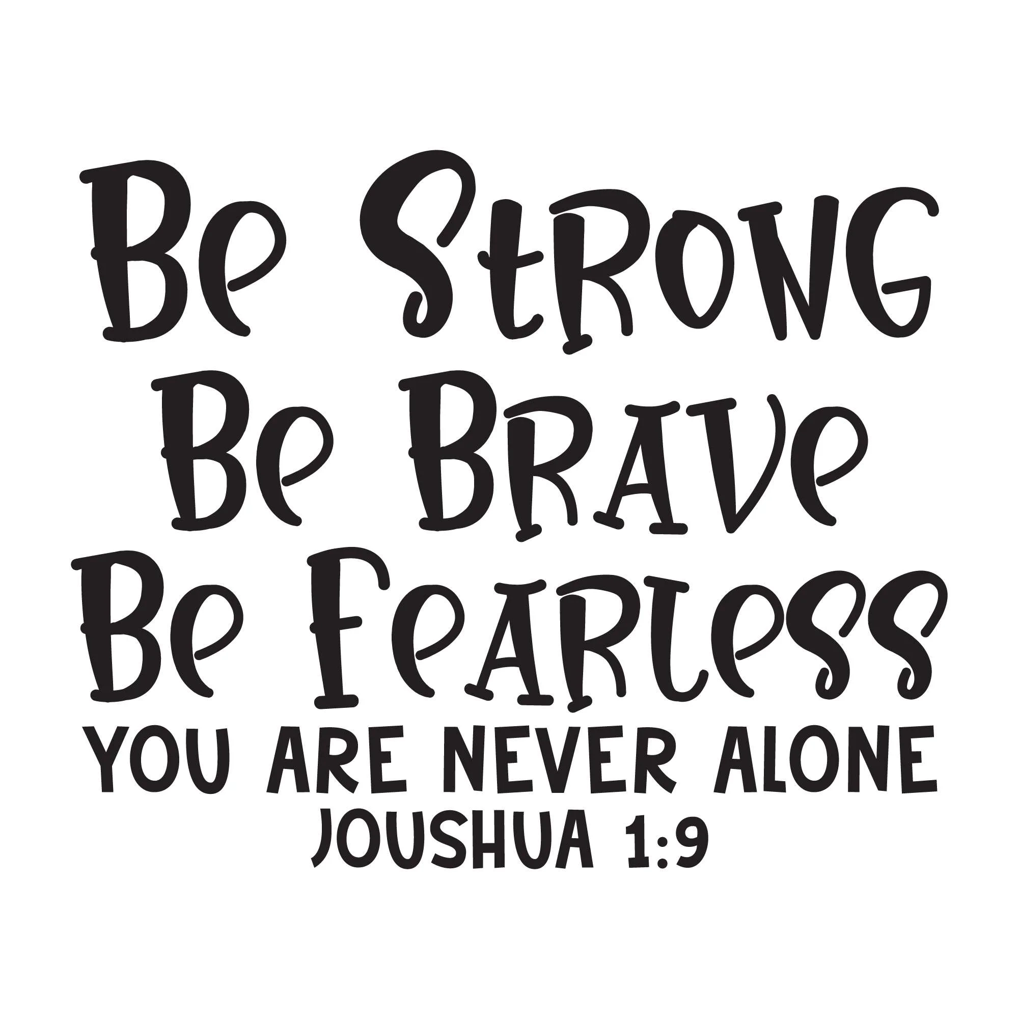 Family Joshua 1 9 You Are Never Alone Uplifting Quote Wall Decal Decoration Be Brave Be Fearless Bible Verse Bible Quotes Lasts Years And Easily Removable Size 40 In W X 32 In H 